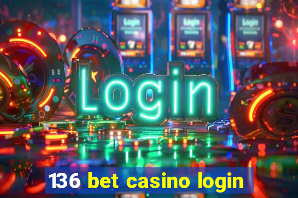 136 bet casino login