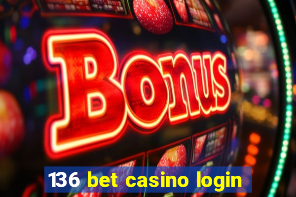 136 bet casino login