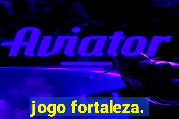 jogo fortaleza.