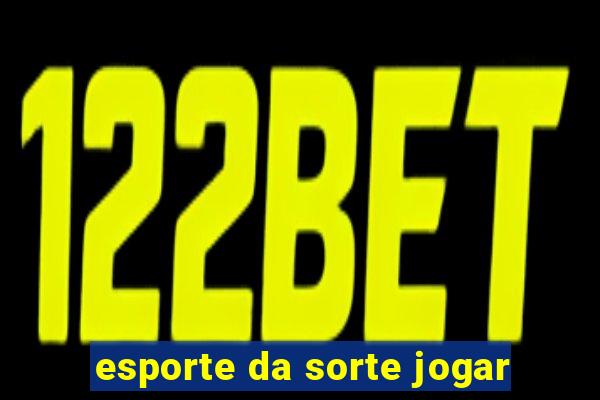 esporte da sorte jogar