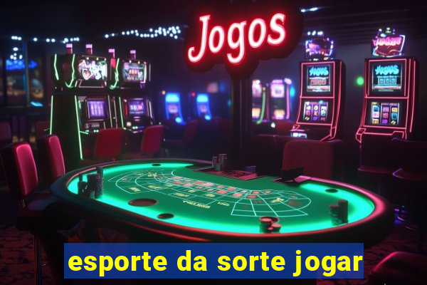 esporte da sorte jogar