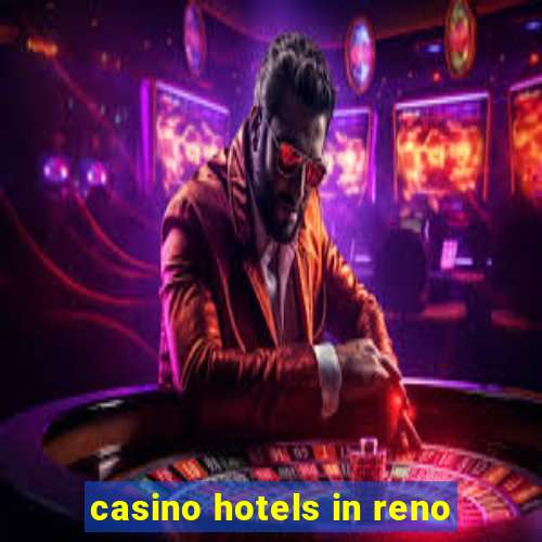 casino hotels in reno