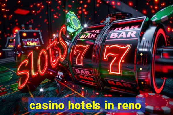 casino hotels in reno