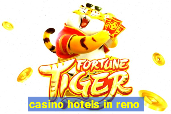 casino hotels in reno