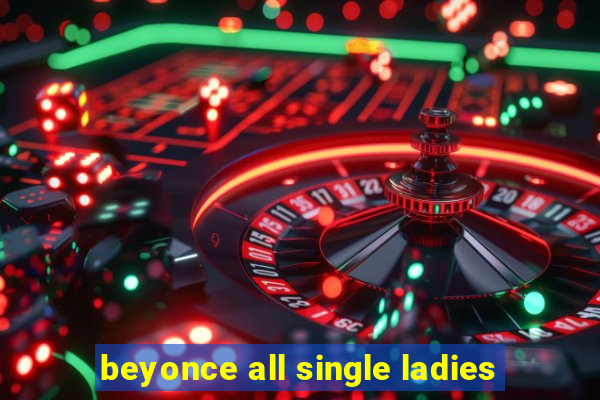 beyonce all single ladies