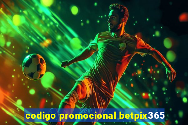 codigo promocional betpix365