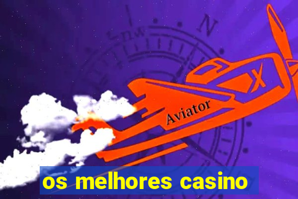 os melhores casino