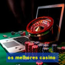 os melhores casino