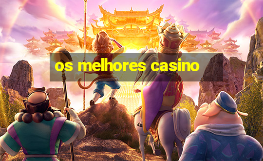 os melhores casino