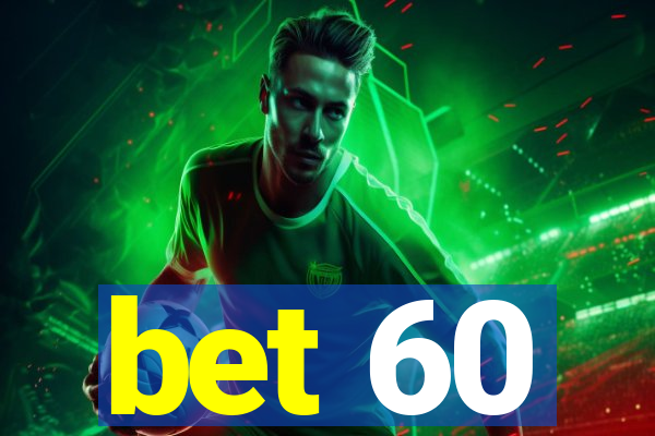 bet 60