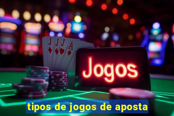 tipos de jogos de aposta