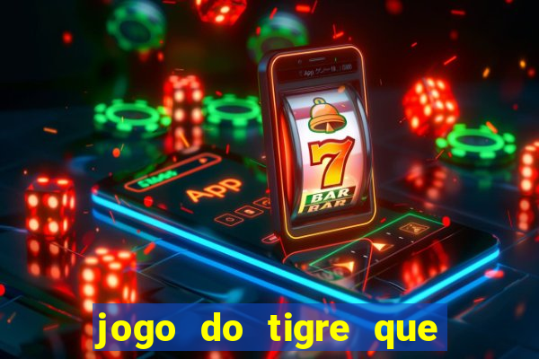 jogo do tigre que ta pagando hoje