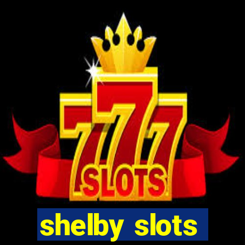 shelby slots