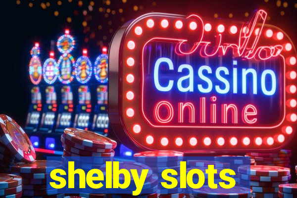 shelby slots