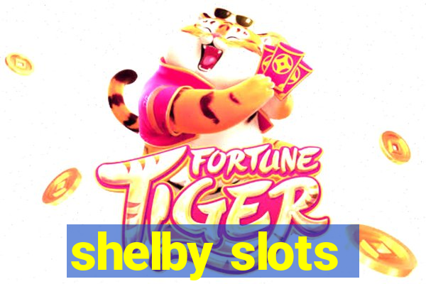 shelby slots