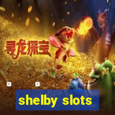 shelby slots