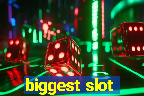 biggest slot