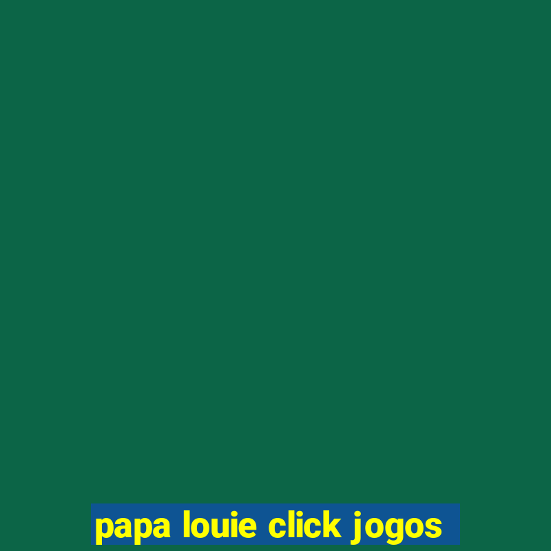 papa louie click jogos