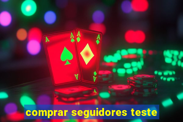 comprar seguidores teste