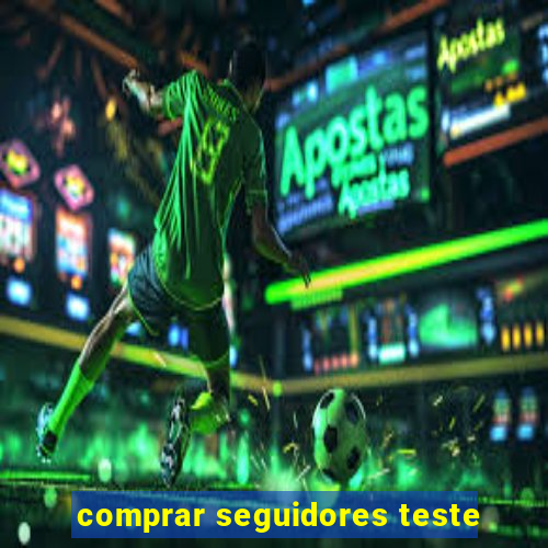 comprar seguidores teste