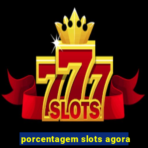 porcentagem slots agora