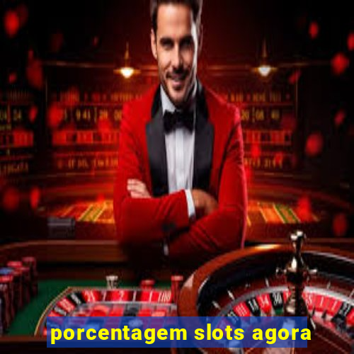 porcentagem slots agora