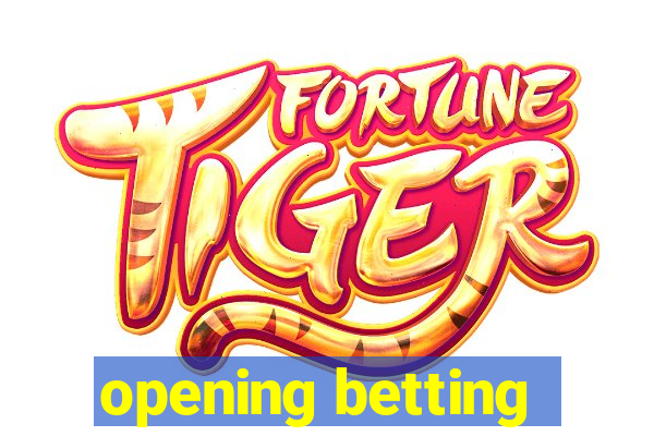 opening betting