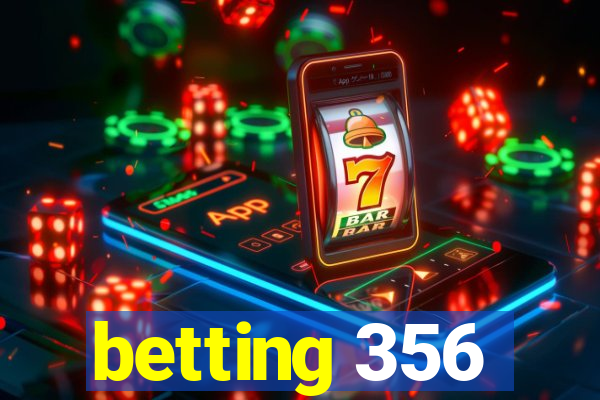 betting 356