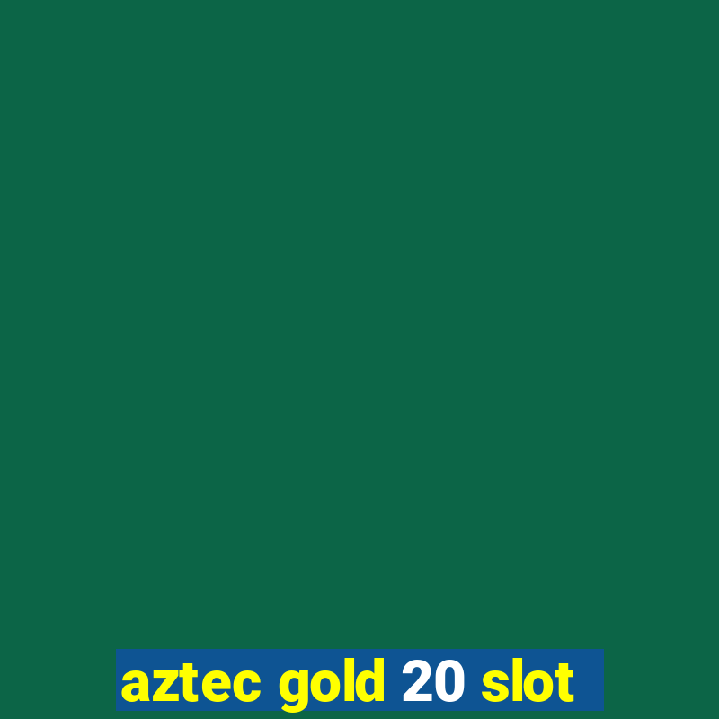 aztec gold 20 slot