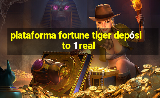 plataforma fortune tiger depósito 1 real