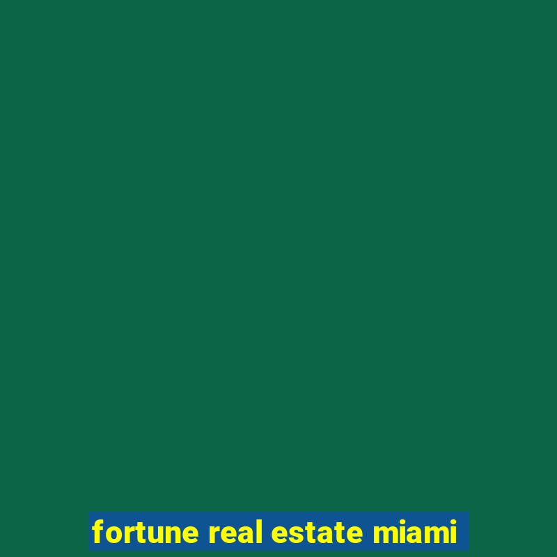 fortune real estate miami