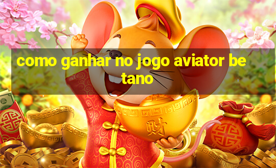 como ganhar no jogo aviator betano