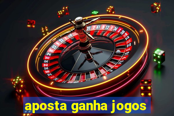 aposta ganha jogos