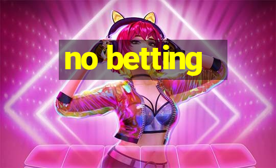 no betting