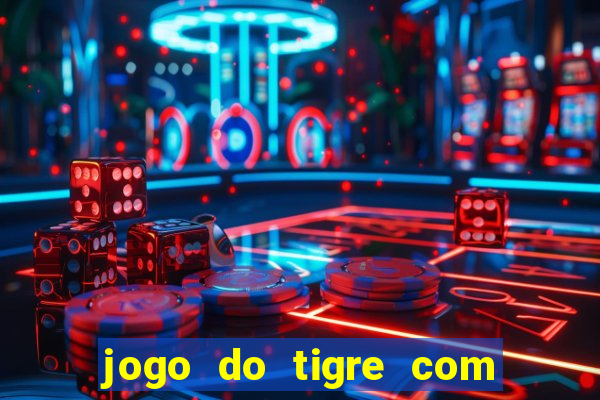 jogo do tigre com rodada gratis