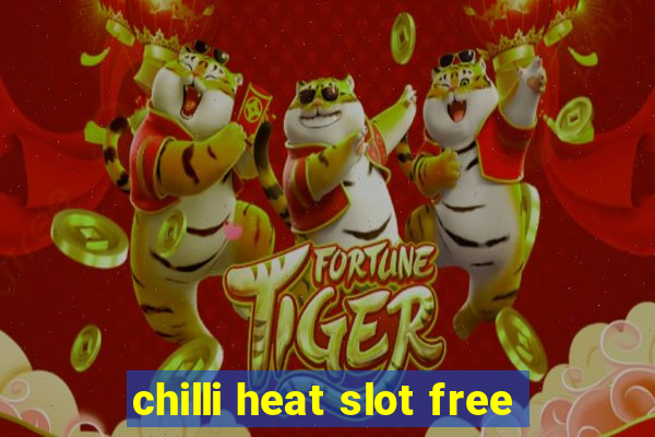 chilli heat slot free