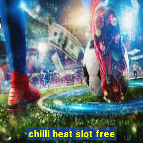 chilli heat slot free