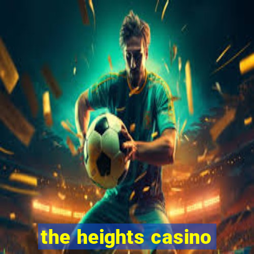 the heights casino