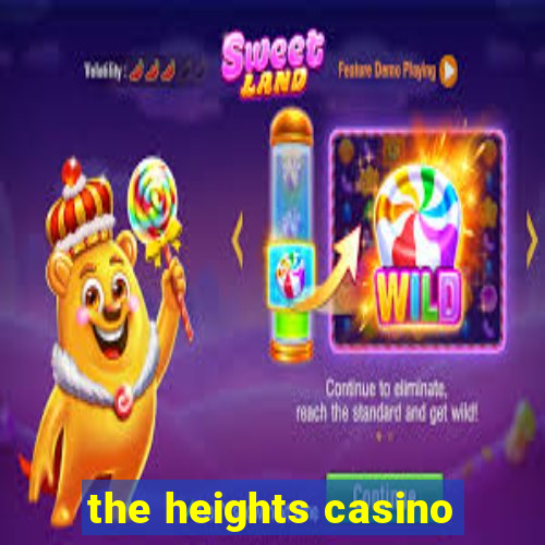 the heights casino