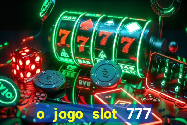 o jogo slot 777 paga mesmo