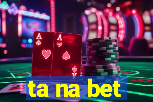 ta na bet