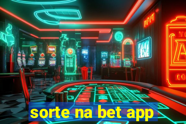 sorte na bet app