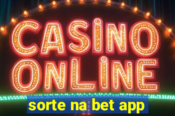 sorte na bet app