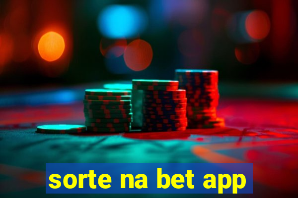 sorte na bet app