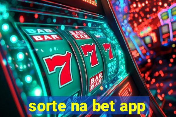 sorte na bet app