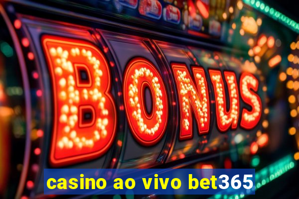 casino ao vivo bet365