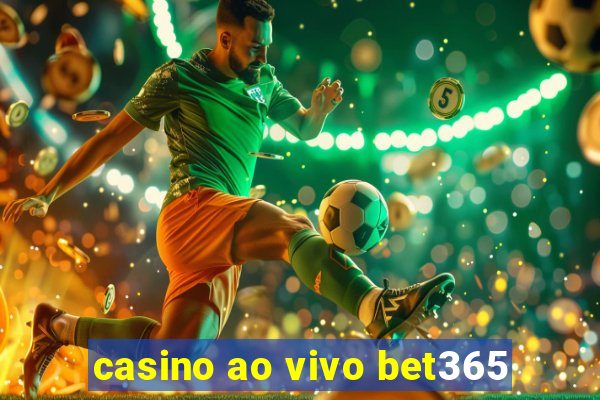 casino ao vivo bet365