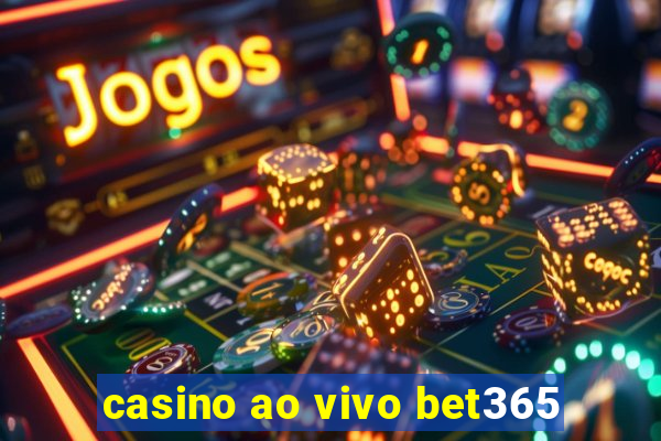 casino ao vivo bet365