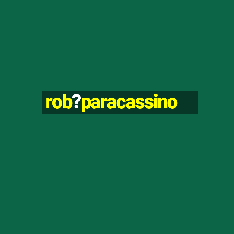 rob?paracassino