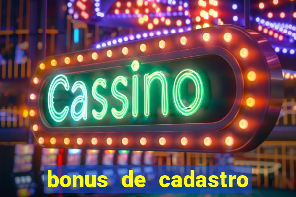 bonus de cadastro sem deposito cassino